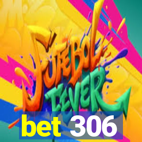 bet 306